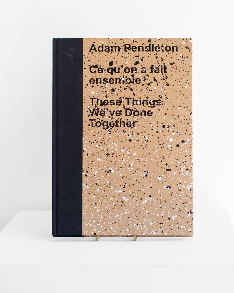 Adam Pendleton - These Things We've Done Together